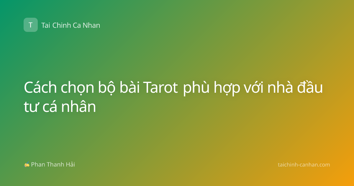 Cách chọn bộ bài Tarot phù hợp với nhà đầu tư cá nhân