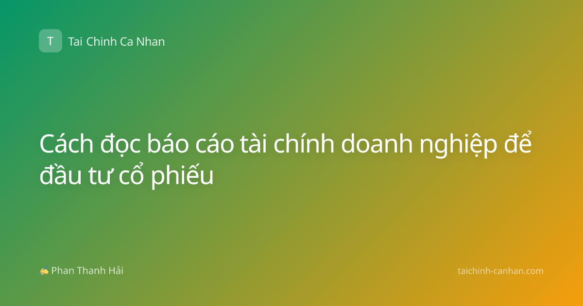 Cách đọc báo cáo tài chính doanh nghiệp để đầu tư cổ phiếu
