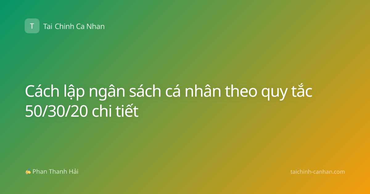 Cách lập ngân sách cá nhân theo quy tắc 50/30/20 chi tiết