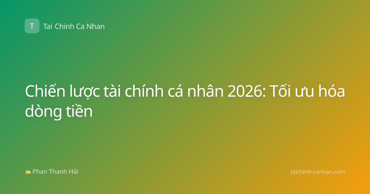 Chiến lược tài chính cá nhân 2026: Tối ưu hóa dòng tiền