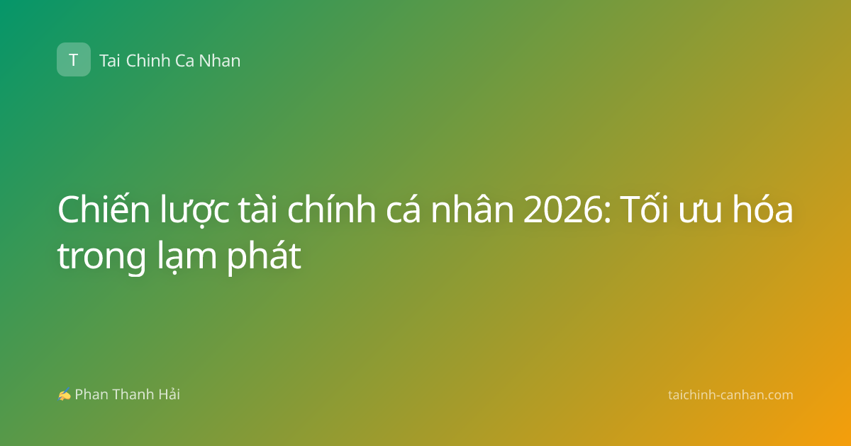 Chiến lược tài chính cá nhân 2026: Tối ưu hóa trong lạm phát