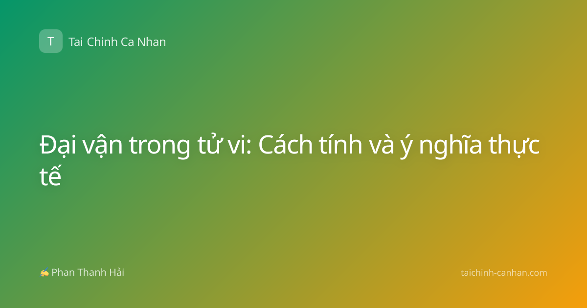 Đại vận trong tử vi: Cách tính và ý nghĩa thực tế
