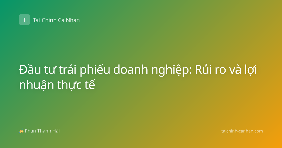 Đầu tư trái phiếu doanh nghiệp: Rủi ro và lợi nhuận thực tế