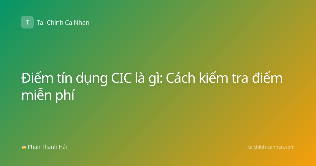 Điểm tín dụng CIC là gì: Cách kiểm tra điểm miễn phí
