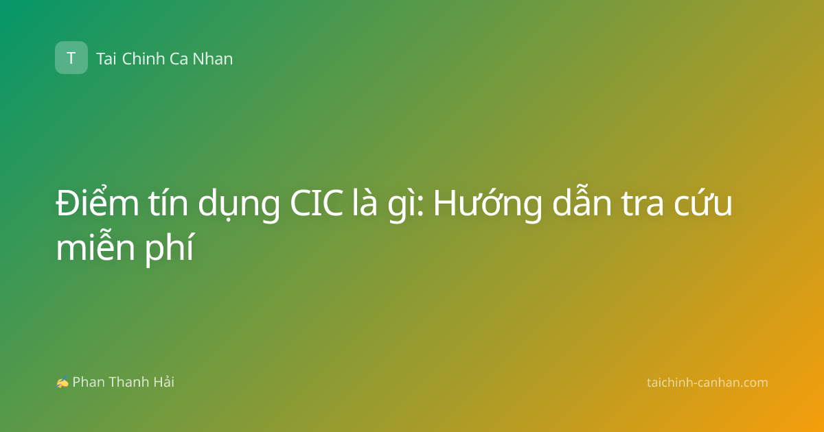 Điểm tín dụng CIC là gì: Hướng dẫn tra cứu miễn phí