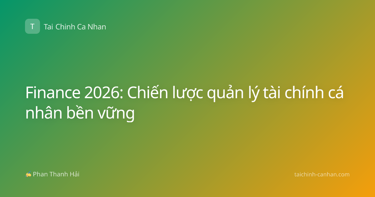 Finance 2026: Chiến lược quản lý tài chính cá nhân bền vững