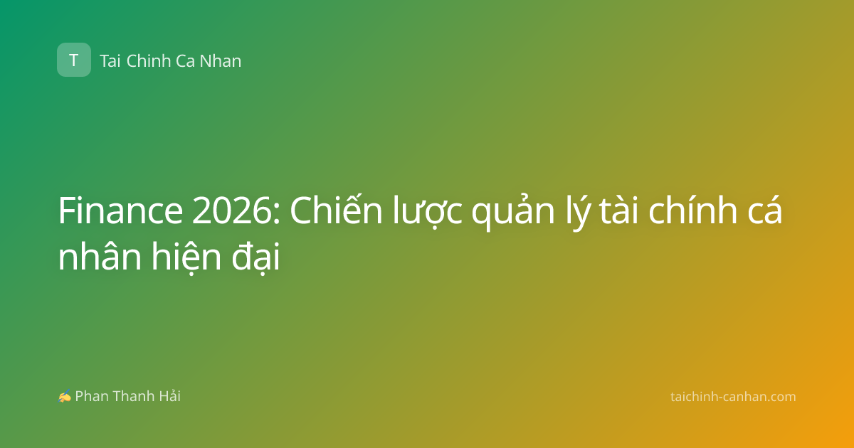 Finance 2026: Chiến lược quản lý tài chính cá nhân hiện đại