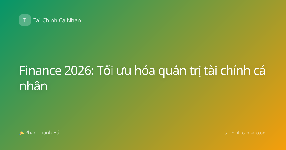 Finance 2026: Tối ưu hóa quản trị tài chính cá nhân