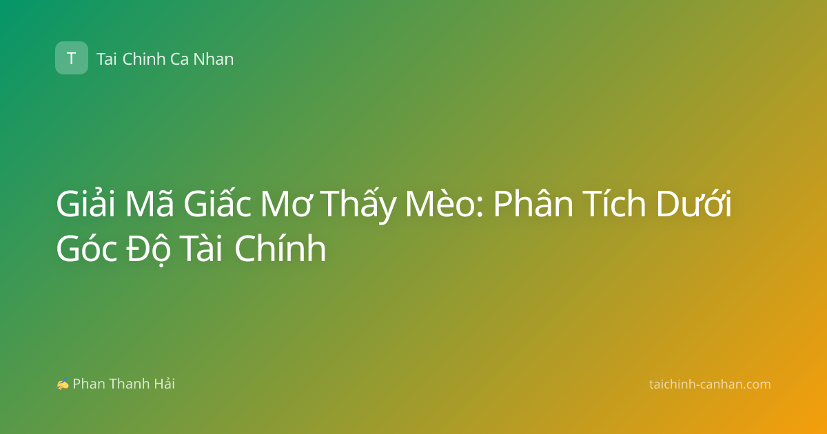 Giải Mã Giấc Mơ Thấy Mèo: Phân Tích Dưới Góc Độ Tài Chính