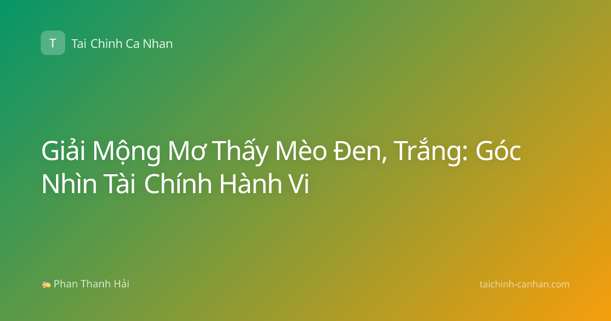 Giải Mộng Mơ Thấy Mèo Đen, Trắng: Góc Nhìn Tài Chính Hành Vi