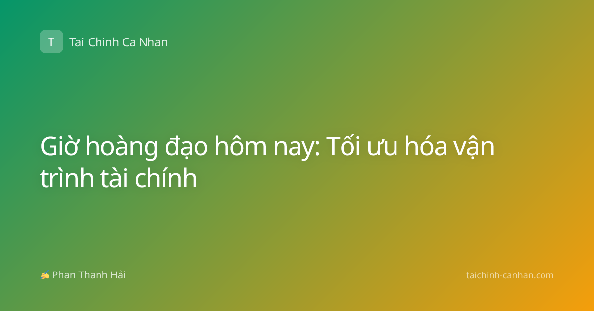 Giờ hoàng đạo hôm nay: Tối ưu hóa vận trình tài chính