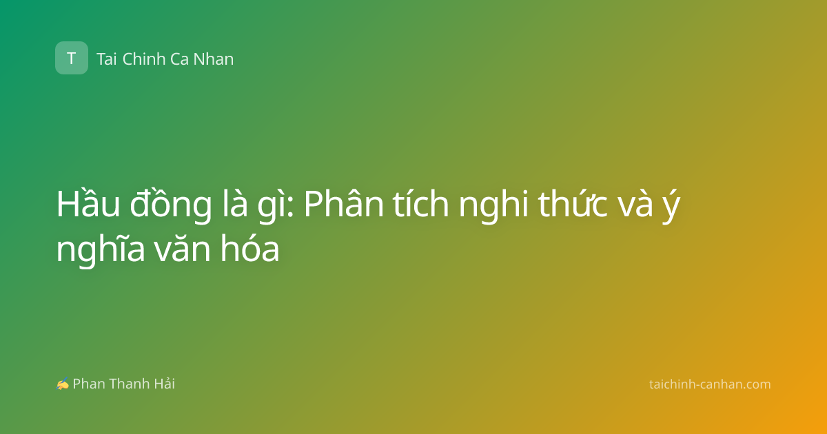 Hầu đồng là gì: Phân tích nghi thức và ý nghĩa văn hóa