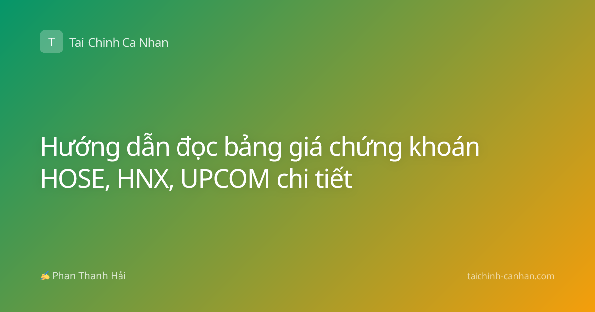 Hướng dẫn đọc bảng giá chứng khoán HOSE, HNX, UPCOM chi tiết