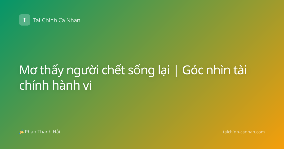 Mơ thấy người chết sống lại | Góc nhìn tài chính hành vi