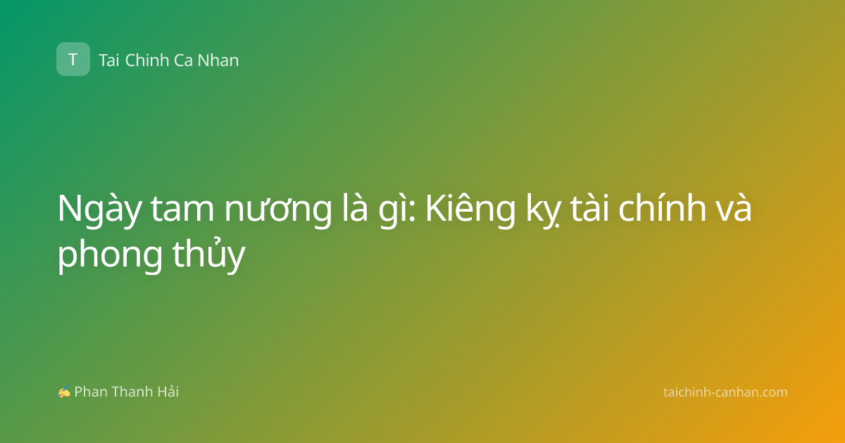 Ngày tam nương là gì: Kiêng kỵ tài chính và phong thủy