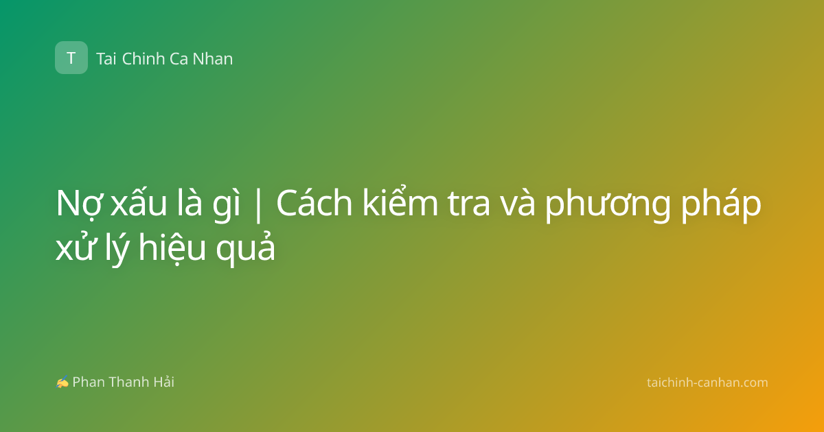 Nợ xấu là gì | Cách kiểm tra và phương pháp xử lý hiệu quả