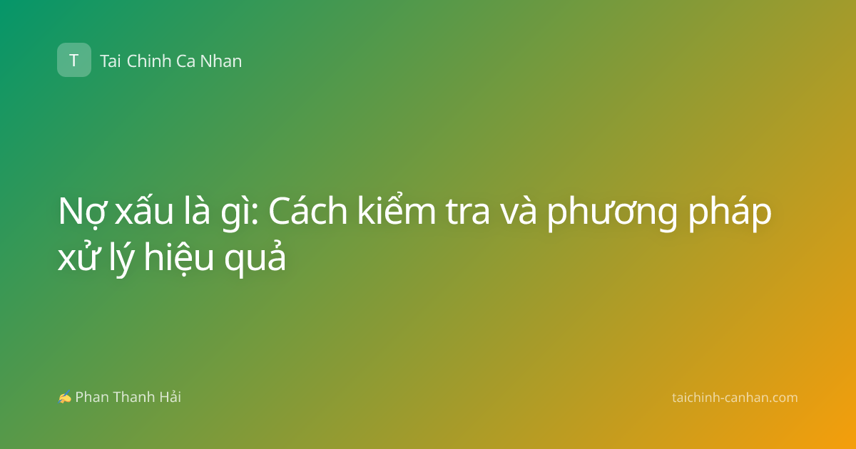 Nợ xấu là gì: Cách kiểm tra và phương pháp xử lý hiệu quả