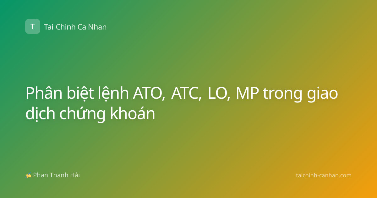 Phân biệt lệnh ATO, ATC, LO, MP trong giao dịch chứng khoán