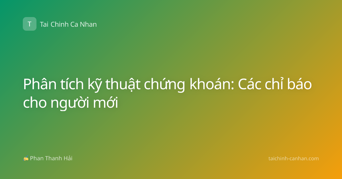 Phân tích kỹ thuật chứng khoán: Các chỉ báo cho người mới