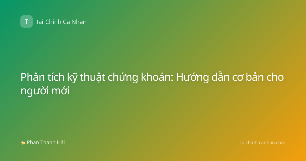 Phân tích kỹ thuật chứng khoán: Hướng dẫn cơ bản cho người mới
