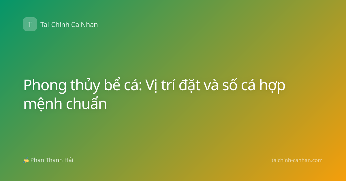 Phong thủy bể cá: Vị trí đặt và số cá hợp mệnh chuẩn