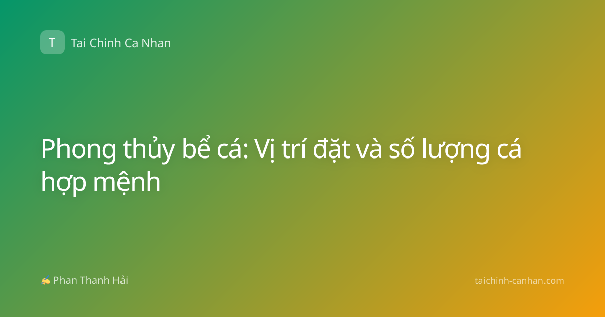 Phong thủy bể cá: Vị trí đặt và số lượng cá hợp mệnh