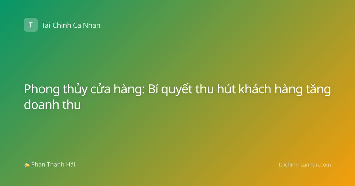 Phong thủy cửa hàng: Bí quyết thu hút khách hàng tăng doanh thu