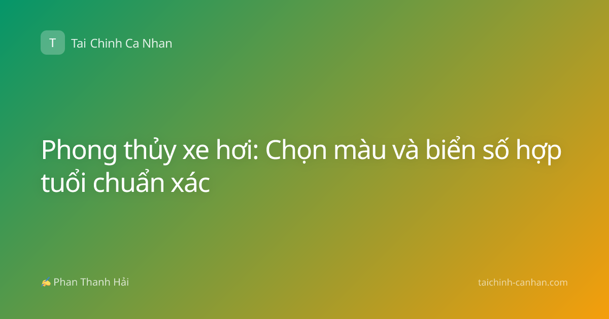 Phong thủy xe hơi: Chọn màu và biển số hợp tuổi chuẩn xác