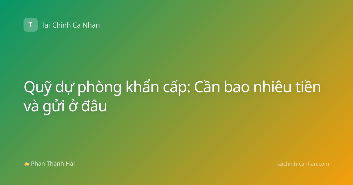 Quỹ dự phòng khẩn cấp: Cần bao nhiêu tiền và gửi ở đâu