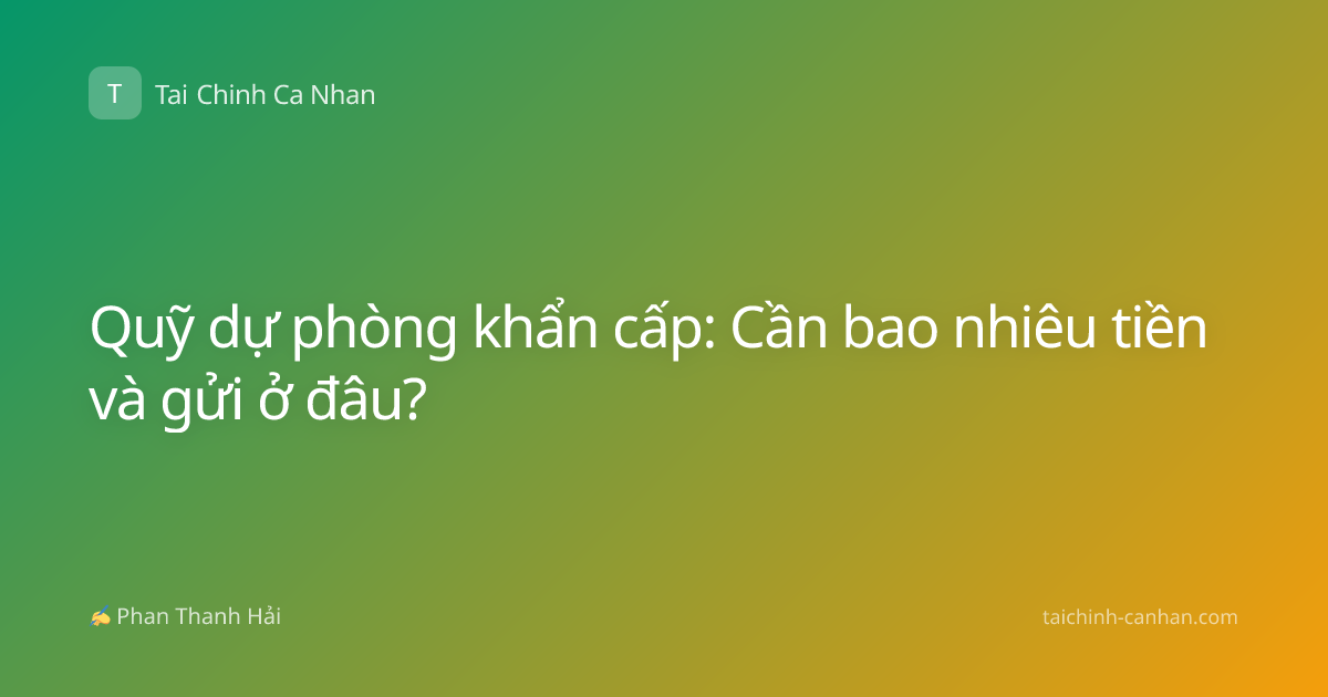 Quỹ dự phòng khẩn cấp: Cần bao nhiêu tiền và gửi ở đâu?