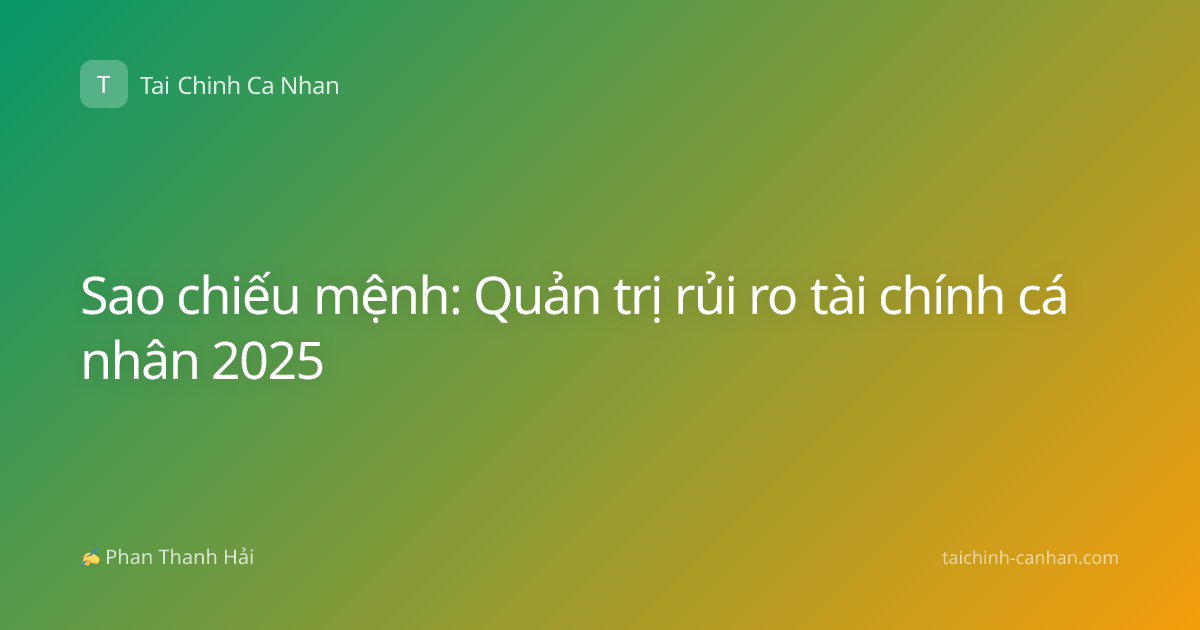 Sao chiếu mệnh: Quản trị rủi ro tài chính cá nhân 2025