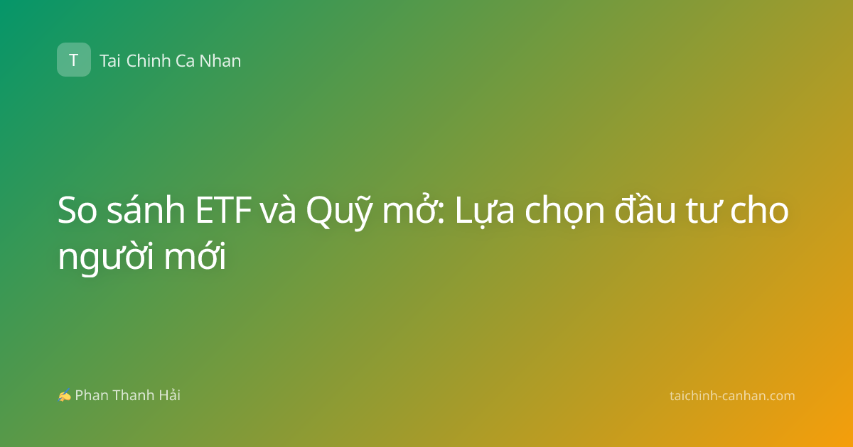 So sánh ETF và Quỹ mở: Lựa chọn đầu tư cho người mới