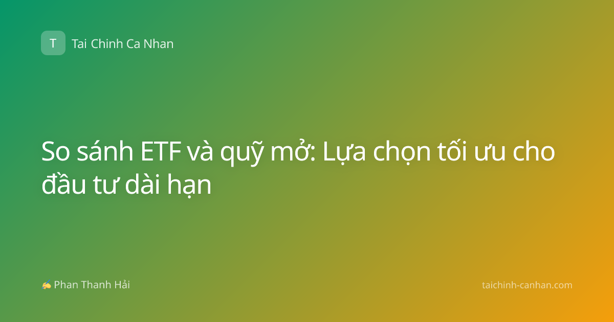 So sánh ETF và quỹ mở: Lựa chọn tối ưu cho đầu tư dài hạn