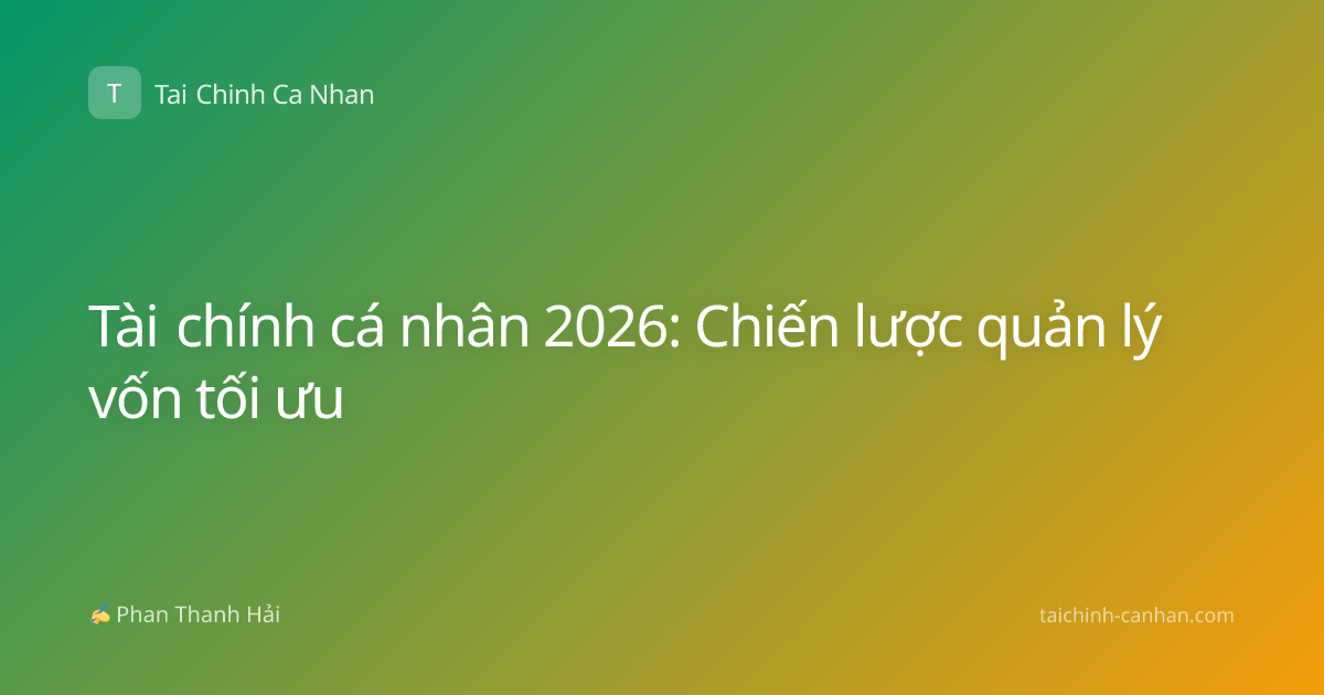 Tài chính cá nhân 2026: Chiến lược quản lý vốn tối ưu