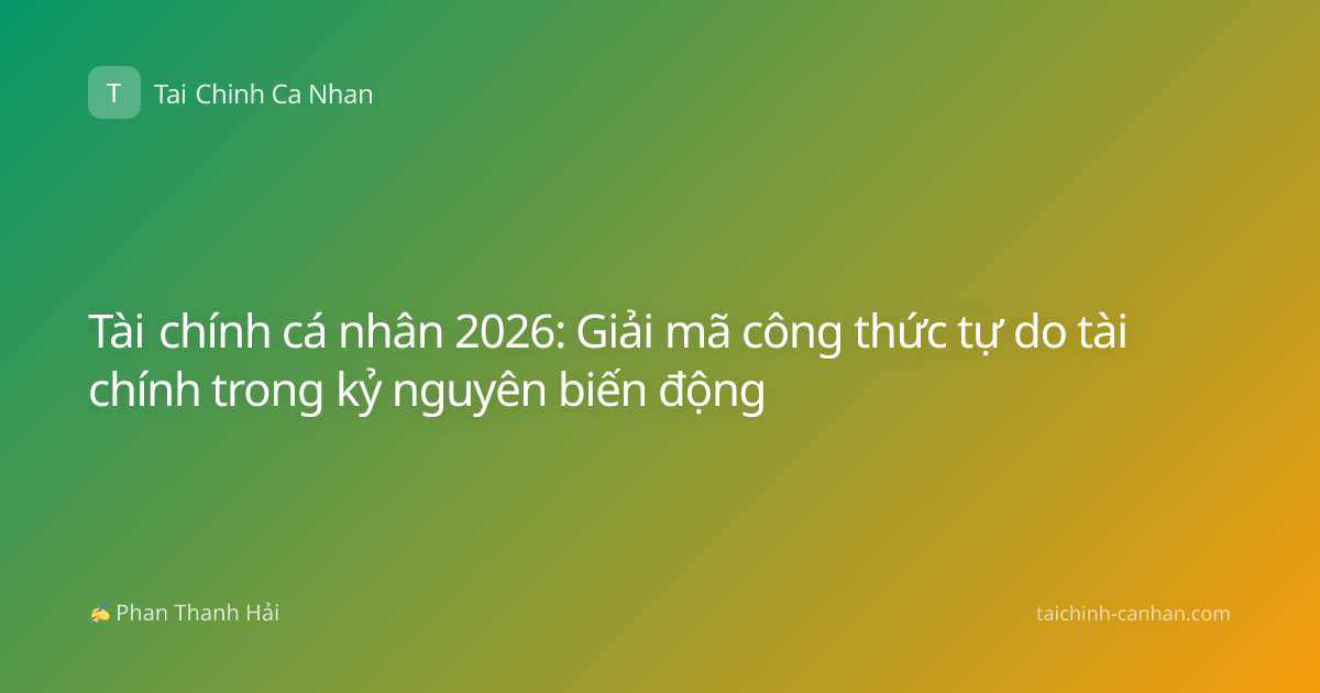 Tài chính cá nhân 2026: Giải mã công thức tự do tài chính trong kỷ nguyên biến động