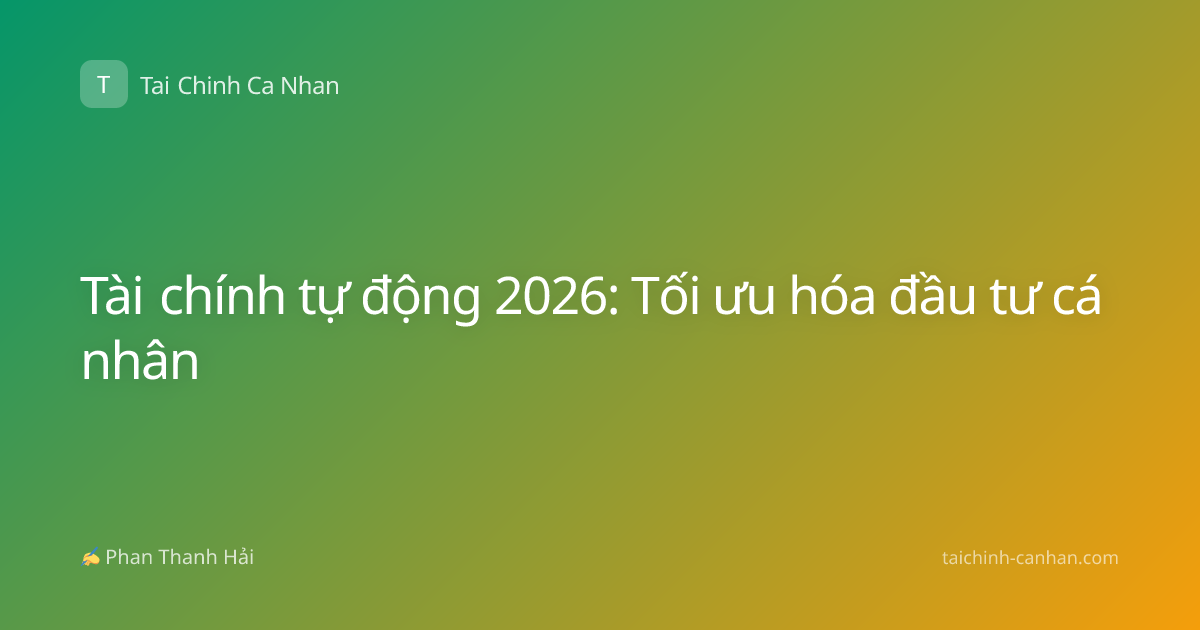 Tài chính tự động 2026: Tối ưu hóa đầu tư cá nhân