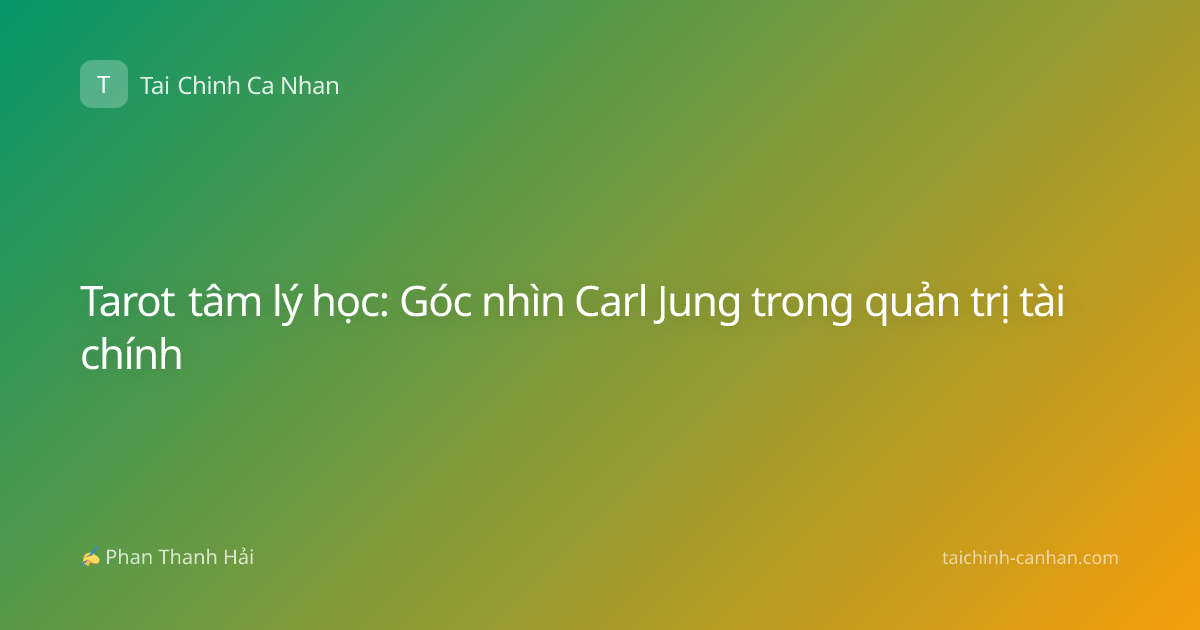 Tarot tâm lý học: Góc nhìn Carl Jung trong quản trị tài chính