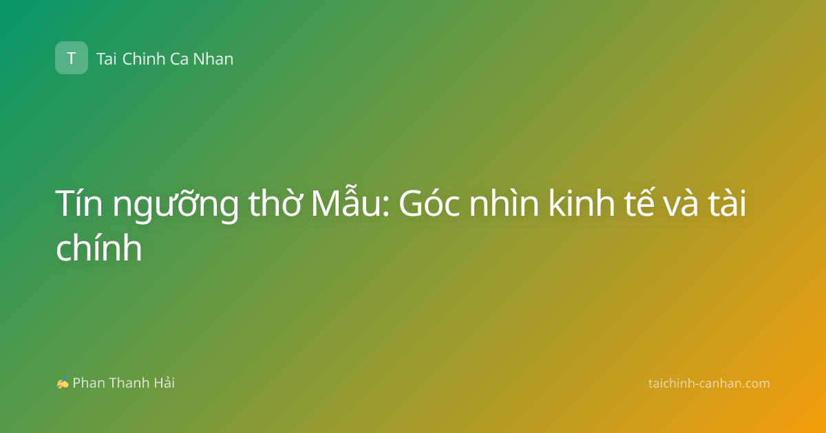 Tín ngưỡng thờ Mẫu: Góc nhìn kinh tế và tài chính