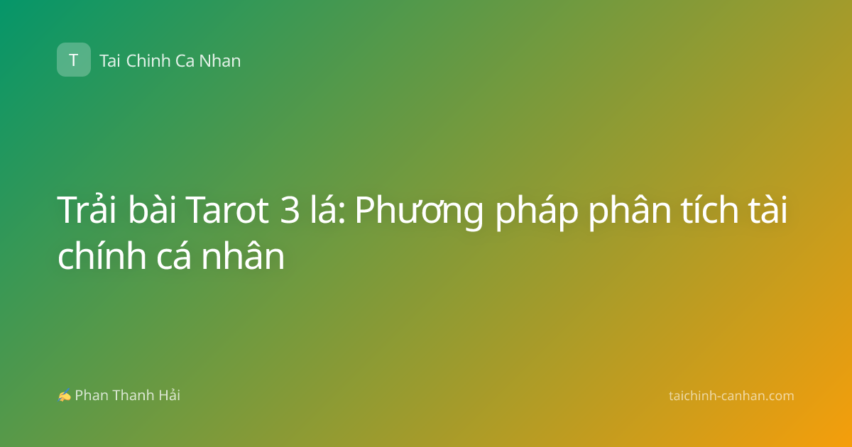 Trải bài Tarot 3 lá: Phương pháp phân tích tài chính cá nhân