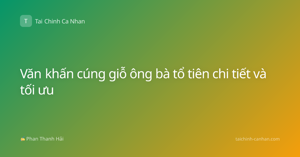 Văn khấn cúng giỗ ông bà tổ tiên chi tiết và tối ưu