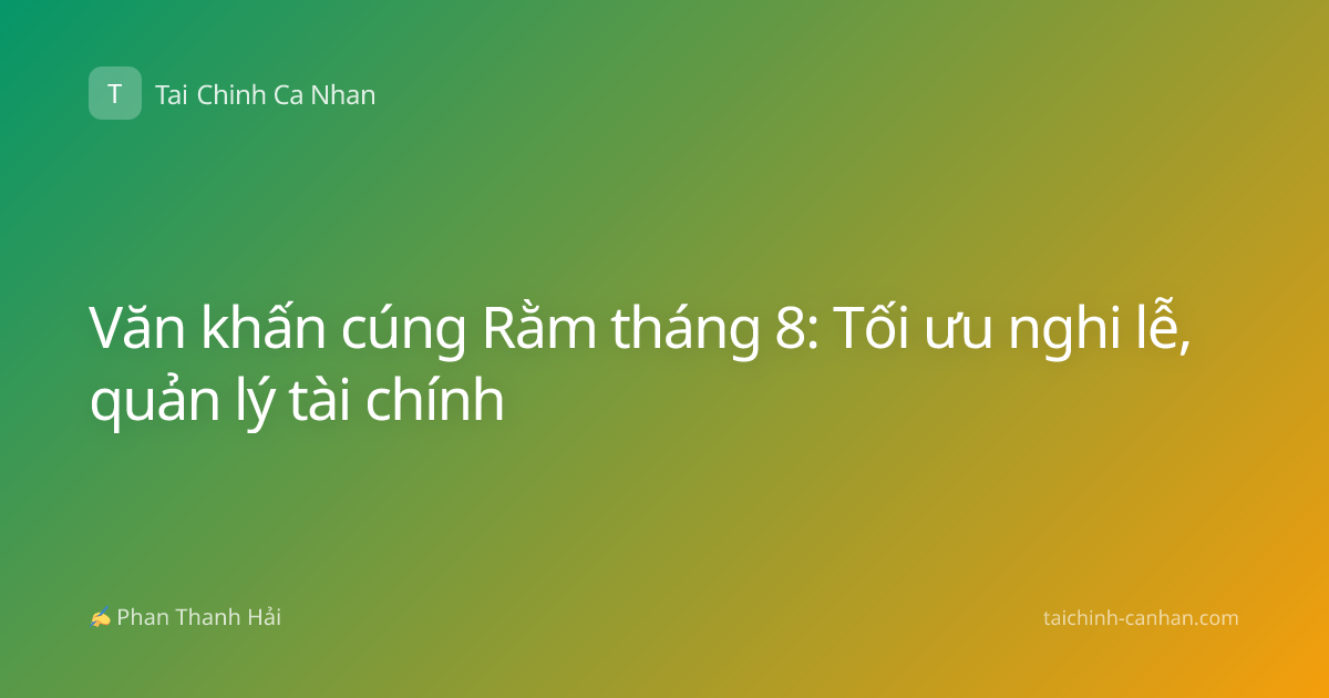 Văn khấn cúng Rằm tháng 8: Tối ưu nghi lễ, quản lý tài chính
