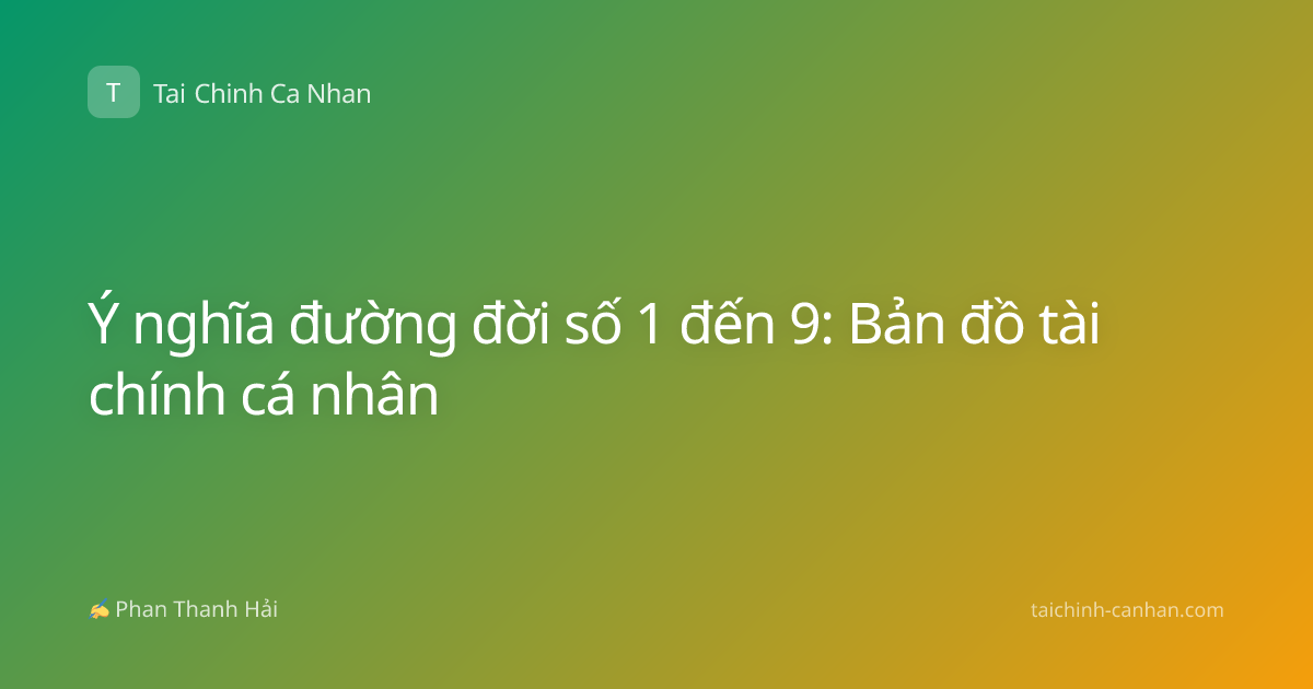Ý nghĩa đường đời số 1 đến 9: Bản đồ tài chính cá nhân