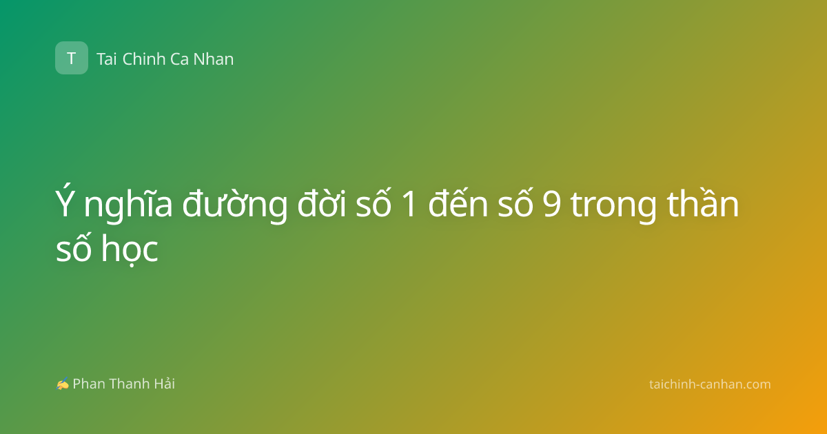 Ý nghĩa đường đời số 1 đến số 9 trong thần số học